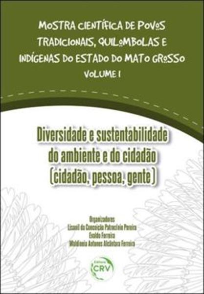 Picture of DIVERSIDADE E SUSTENTABILIDADE DO AMBIENTE E DO CIDADAO (CIDADAO, PESSOA, GENTE) COLECAO MOSTRA CIENTIFICA DE POVOS TRADICIONAIS, QUILOMBOLAS E INDIGENAS DO ESTADO DO MATO GROSSO VOLUME 1
