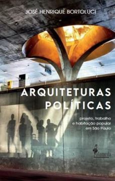 Imagem de ARQUITETURAS POLITICAS - PROJETO, TRABALHO E HABITACAO POPULAR EM SAO PAULO