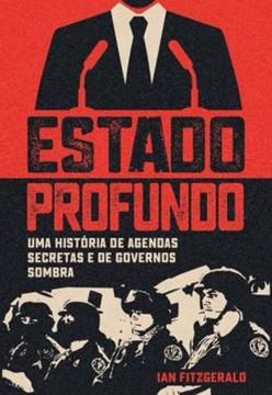 Imagem de ESTADO PROFUNDO - UMA HISTORIA DE AGENDAS SECRETAS E DE GOVERNOS SOMBRA