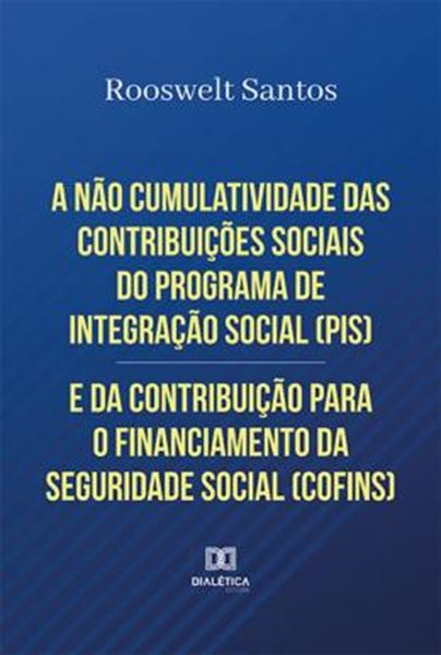 Picture of A NAO CUMULATIVIDADE DAS CONTRIBUICOES SOCIAIS DO PROGRAMA DE INTEGRACAO SOCIAL PIS E DA CONTRIBUICAO PARA O FINANCIAMENTO DA SEGURIDADE SOCIAL COFINS