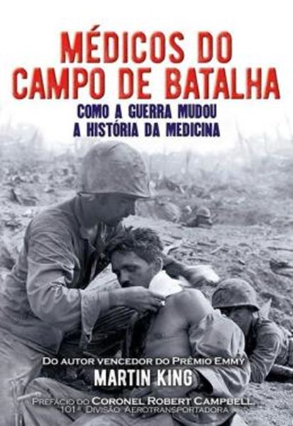 Picture of MEDICOS DO CAMPO DE BATALHA - COMO A GUERRA MUDOU A HISTORIA DA MEDICINA