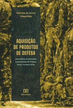 Imagem de AQUISICAO DE PRODUTOS DE DEFESA - UMA ANALISE DA EXECUCAO ORCAMENTARIA DO PROJETO FORCA TERRESTRE 2035