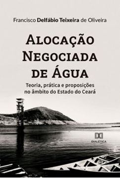 Imagem de ALOCACAO NEGOCIADA DE AGUA - TEORIA, PRATICA E PROPOSICOES NO AMBITO DO ESTADO DO CEARA