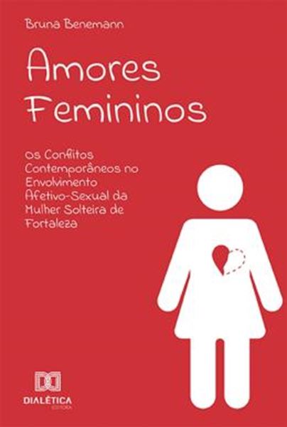 Picture of AMORES FEMININOS - OS CONFLITOS CONTEMPORANEOS NO ENVOLVIMENTO AFETIVO-SEXUAL DA MULHER SOLTEIRA DE FORTALEZA