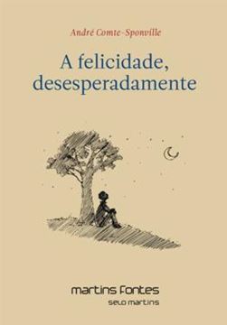 Imagem de A FELICIDADE, DESESPERADAMENTE - 2ª ED