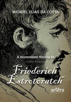 Imagem de A INCONCEBIVEL HISTORIA DE FRIEDERICH ESTROTORATCH