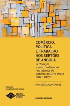 Imagem de COMERCIO, POLITICA E TRABALHO NOS SERTOES DE ANGOLA - SERTANEJOS E CENTRO-AFRICANOS NAS PAGINAS DE ANTONIO DA SILVA PORTO (1841-1869)