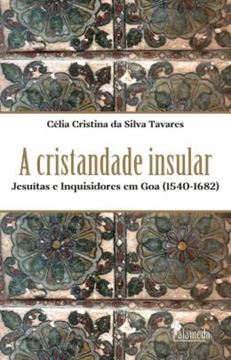 Imagem de A CRISTANDADE INSULAR - JESUITAS E INQUISIDORES EM GOA (1540-1682)