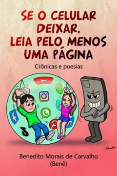 Imagem de SE O CELULAR DEIXAR, LEIA PELO MENOS UMA PAGINA - CRONICAS E POESIAS