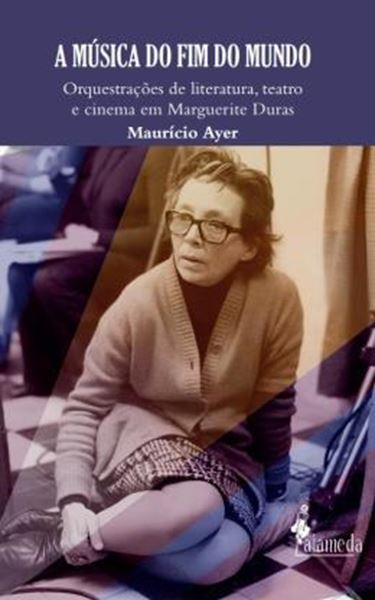 Picture of A MUSICA DO FIM DO MUNDO - ORQUESTRACOES DE LITERATURA, TEATRO E CINEMA EM MARGUERITE DURAS