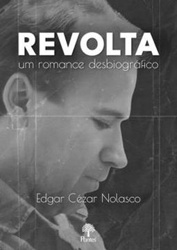 Imagem de REVOLTA UM ROMANCE DESBIOGRÁFICO