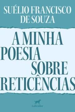 Imagem de A MINHA POESIA SOBRE RETICENCIAS
