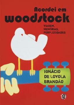 Imagem de ACORDEI EM WOODSTOCK VIAGEM, MEMORIAS, PERPLEXIDADES       