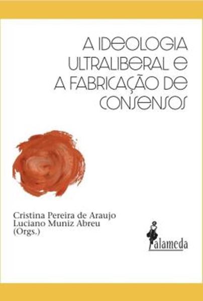 Picture of A IDEOLOGIA ULTRALIBERAL E A FABRICACAO DE CONSENSOS - VOL. 1