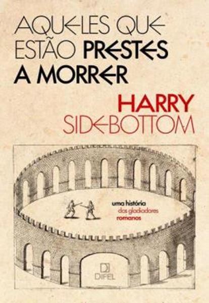 Picture of AQUELES QUE ESTAO PRESTES A MORRER - UMA HISTORIA DOS GLADIADORES ROMANOS