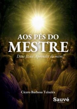 Imagem de AOS PES DO MESTRE - DISSE JESUS APRENDEI DE MIM