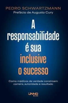 Imagem de A RESPONSABILIDADE E SUA — INCLUSIVE O SUCESSO - COMO MEDICOS DE VERDADE CONSTROEM, CARREIRA E AUTORIDADE E RESULTADO