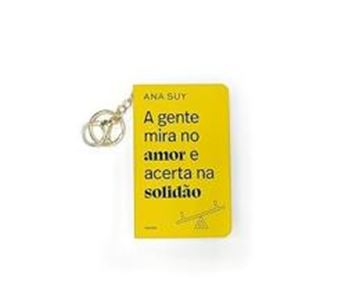 Imagem de A GENTE  MIRA NO AMOR E ACERTA NA SOLIDAO - 3ª EDICAO