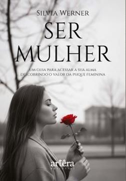 Imagem de SER MULHER - UM GUIA PARA ACESSAR A SUA ALMA - DESCOBRINDO O VALOR DA PSIQUE FEMININA