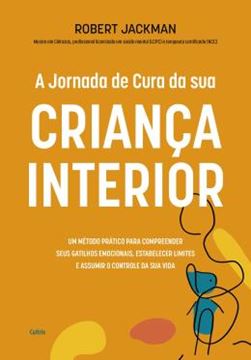 Imagem de A JORNADA DA CURA DA SUA CRIANCA INTERIOR - UM METODO PRATICO PARA COMPREENDER SEUS GATILHOS EMOCIONAIS, ESTABELECER LIMITES E ASSUMIR O CONTROLE DA SUA VIDA