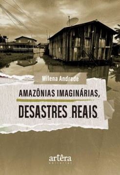 Imagem de AMAZONIAS IMAGINARIAS, DESASTRES REAIS